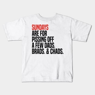 sundays are for pissing off a few dads brads & chads Kids T-Shirt